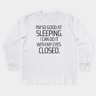 I'm So Good At Sleeping Kids Long Sleeve T-Shirt